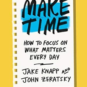 make time: how to focus on what matters every day