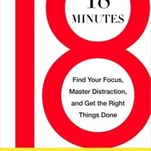 18 minutes: find your focus master distraction and get the right things done