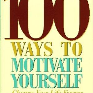 100 ways to motivate yourself: change your life forever