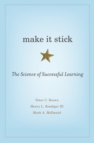 make it stick: the science of successful learning make it stick: the science of successful learning